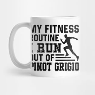 My Fitness Routine I Run Out Of Pinot Grigio Mug